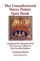 The Unauthorized Harry Potter Quiz Book: 165 Questions Ranging from The Sorcerer's Stone to The Deathly Hallows