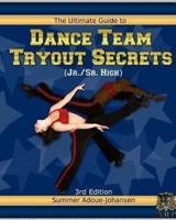 The Ultimate Guide to Dance Team Tryout Secrets (Jr./Sr. High), 3rd Edition