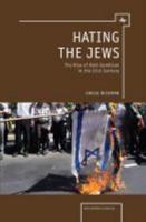 Hating the Jews: The Rise of Anti-Semitism in the 21st Century