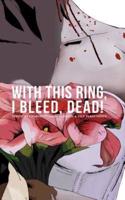 With This Ring, I Bleed, Dead!