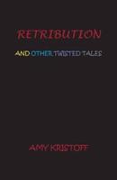 RETRIBUTION AND OTHER TWISTED TALES