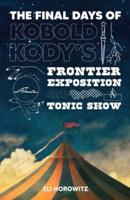 The Final Days of Kobold Kody's Frontier Exposition and Tonic Show