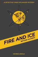 Fire and Ice - Beyond Alchemy