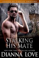 Stalking His Mate: League Of Gallize Shifters