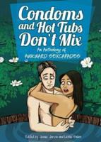 Condoms and Hot Tubs Don't Mix: An Anthology of Awkward Sexcapades