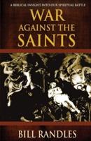 War Against the Saints: A Biblical Insight Into Our Spiritual Battle