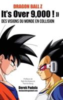 Dragon Ball Z It's Over 9,000 ! Des Visions Du Monde En Collision