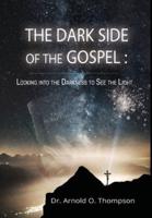 The Dark Side of the Gospel: Looking into the Darkness to See the Light