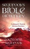 Seabrook's Bible Dictionary of Traditional and Mystical Christian Doctrines