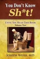 You Don't Know Sh*t!: Until You Read This Book! Volume Two