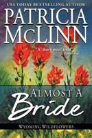 Almost a Bride: (Wyoming Wildflowers, Book 2)