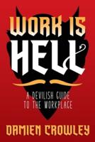 Work is Hell: A Devilish Guide to the Workplace