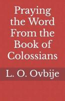 Praying the Word From the Book of Colossians