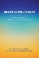 Heart Intelligence: Connecting With the Intuitive Guidance of the Heart