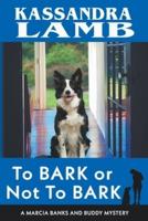 To Bark or Not to Bark, A Marcia Banks and Buddy Mystery