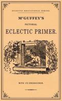 McGuffey's Pictorial Eclectic Primer: A Facsimile of the 1867 Edition with 172 Engravings