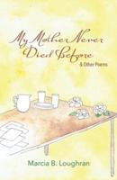 My Mother Never Died Before: and Other Poems