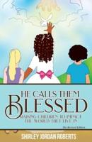 He Calls them Blessed : Raising Children to Impact the World They Live In