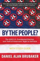 By The People?: The 2020 U.S. presidential election and theft of Americans' right to self rule