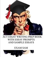 ACT Essay Writing Prep Book with Essay Prompts and Sample Essays