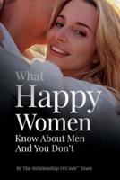 What Happy Women Know About Men And You Don't