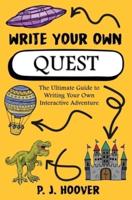 Write Your Own Quest: The Ultimate Guide to Writing Your Own Interactive Adventure