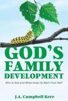 God's Family Development: Who is God and What Does He Want From Me?