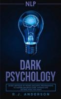 nlp: Dark Psychology - Secret Methods of Neuro Linguistic Programming to Master Influence Over Anyone and Getting What You Want (Persuasion, How to Analyze People)