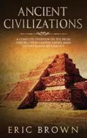 Ancient Civilizations: A Complete Overview On The Incas History, The Byzantine Empire, Maya History & Maya Mythology