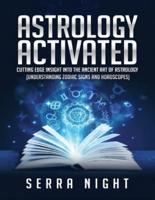 Astrology Activated: Cutting Edge Insight Into the Ancient Art of Astrology (Understanding Zodiac Signs and Horoscopes)