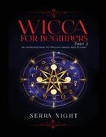 Wicca For Beginners: Part 2, An Introduction To Wiccan Magic and Rituals