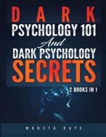 Dark Psychology 101 AND Dark Psychology Secrets: 2 Books IN 1!