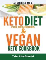 Keto Diet For Beginners AND Vegan Keto Cookbook: 2 Books IN 1