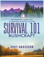 Survival 101 Bushcraft: The Essential Guide for Wilderness Survival 2020