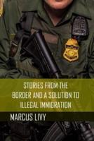 Stories from the Border and a Solution to Illegal Immigration
