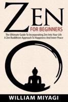 Zen: The Ultimate Guide to Incorporating Zen into Your Life - A Zen Buddhism Approach to Happiness and Inner Peace