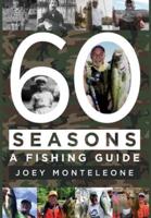 60 Seasons: a fishing guide