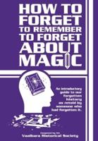 How to Forget to Remember to Forget About Magic