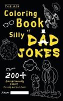 The Big Coloring Book of Silly Dad Jokes: Exceptionally 200+ Jokes! (Terribly Bad Dad Jokes)