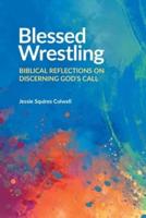 Blessed Wrestling: Biblical Reflections on Discerning God's Call