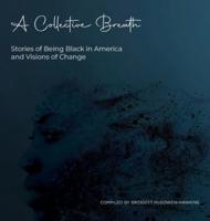 A Collective Breath: Stories of Being Black in America and Visions of Change