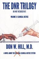 The DNR Trilogy: Volume 3: Clinical Justice