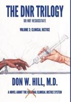 The DNR Trilogy: Volume 3: Clinical Justice