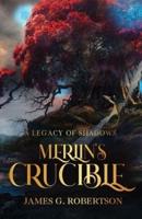 Merlin's Crucible