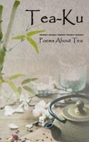 Tea-Ku: Poems About Tea