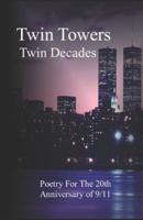 Twin Towers, Twin Decades : Poetry for the 20th Anniversary of 9/11