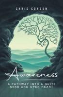 Awareness: A Pathway Into a Quite Mind & Open Heart