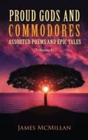 Proud Gods and Commodores: Assorted Poems and Epic Tales (Volume 1)
