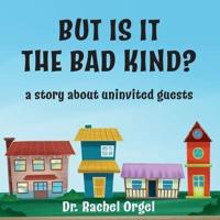 But Is It the Bad Kind?: A Story About Uninvited Guests