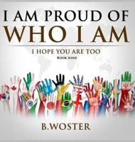 I Am Proud of Who I Am: I hope you are too (Book Nine)